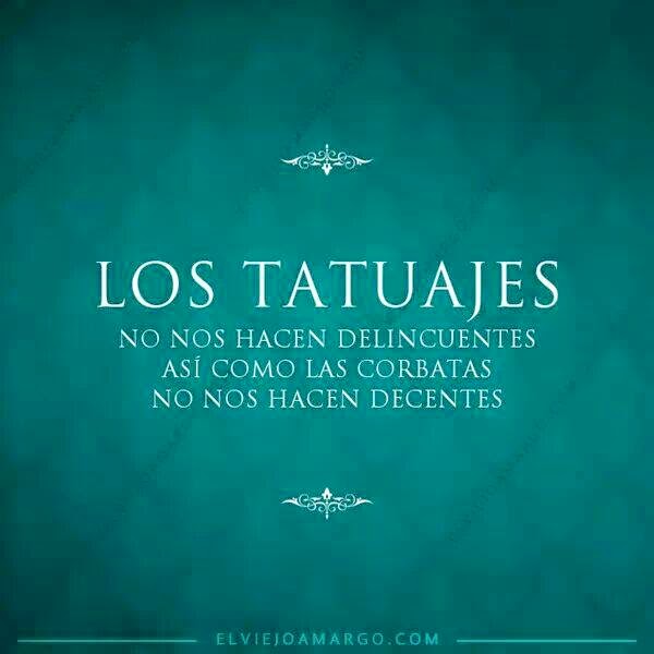 Los Tatuajes No Te Hacen Delincuente, Así Como Las Corbatas No Te Hacen Decente. 