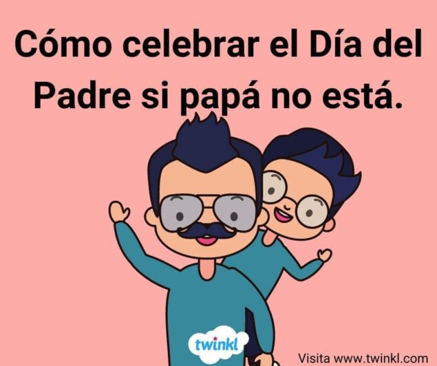 Cómo celebrar el día del padre si papá no está 