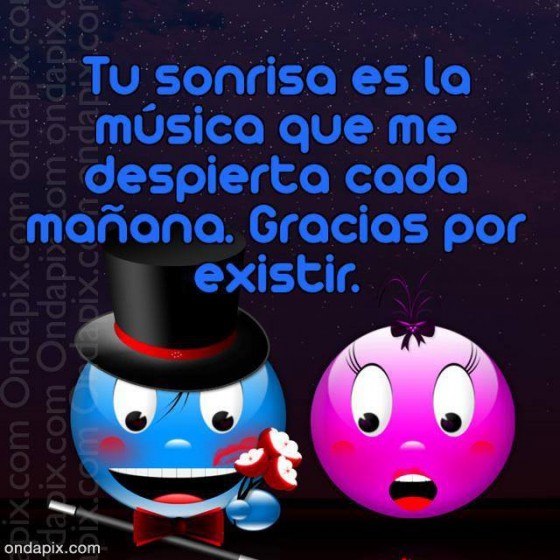 Tu sonrisa es la música que me despierta 