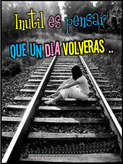 Pensar que un día volveras 