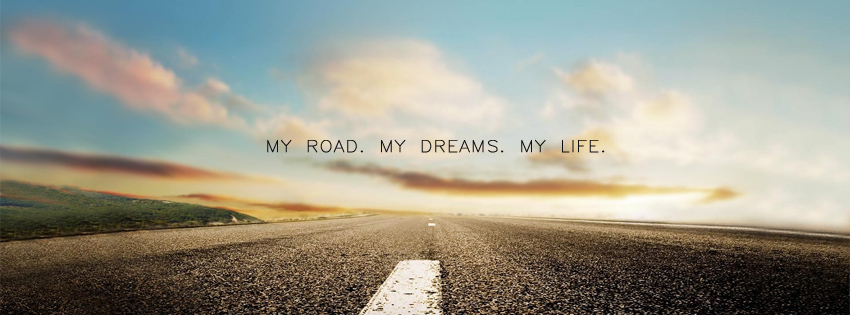 My Road My Dreams My Life Facebook Cover 