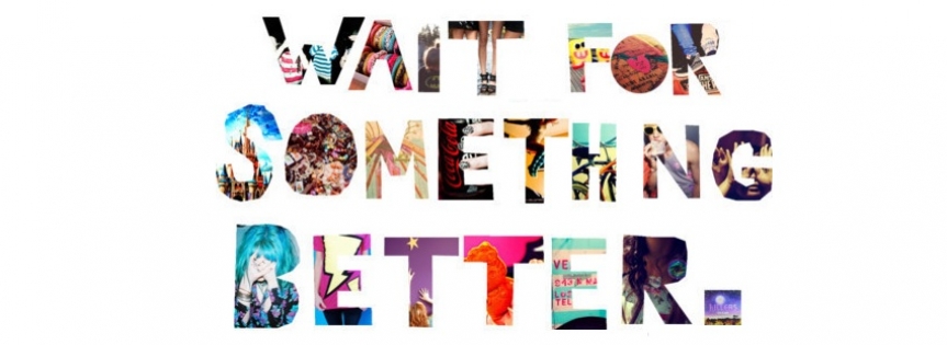 Wait For Something Better Facebook Cover 